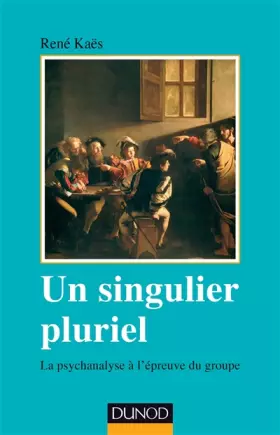 Couverture du produit · Un singulier pluriel - 2e éd. - La psychanalyse à l'épreuve du groupe