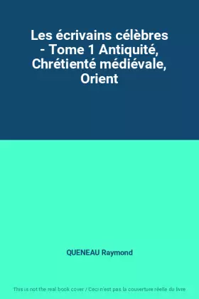 Couverture du produit · Les écrivains célèbres - Tome 1 Antiquité, Chrétienté médiévale, Orient