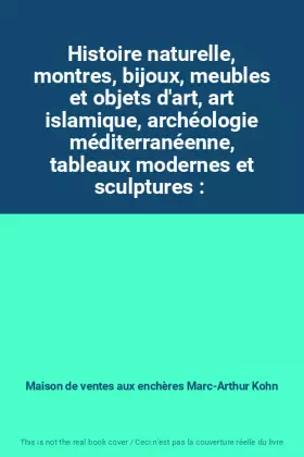 Couverture du produit · Histoire naturelle, montres, bijoux, meubles et objets d'art, art islamique, archéologie méditerranéenne, tableaux modernes et 