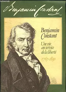 Couverture du produit · Benjamin Constant. Une vie au service de la liberté, 1767 - 1830