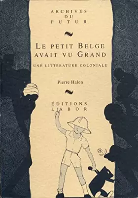 Couverture du produit · Le petit Belge avait vu grand: Une littérature coloniale