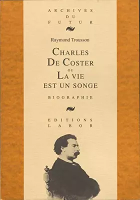 Couverture du produit · Charles de coster ou la vie est un songe : biographie