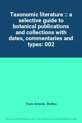 Couverture du produit · Taxonomic literature :: a selective guide to botanical publications and collections with dates, commentaries and types: 002