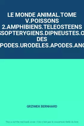Couverture du produit · LE MONDE ANIMAL.TOME V.POISSONS 2.AMPHIBIENS.TELEOSTEENS 2.CROSSOPTERYGIENS.DIPNEUSTES.ORIGINE DES TETRAPODES.URODELES.APODES.A