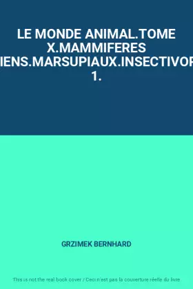 Couverture du produit · LE MONDE ANIMAL.TOME X.MAMMIFERES 1.PROTOTHERIENS.MARSUPIAUX.INSECTIVORES.PRIMATES 1.