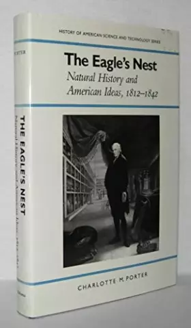Couverture du produit · The Eagle's Nest: Natural History and American Ideas, 1812-1842 (History of American Science and Technology)