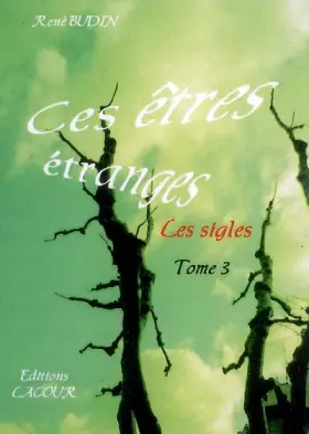 Couverture du produit · Ces êtres étranges : les sigles : Tome 3