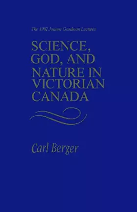 Couverture du produit · Science, God, and Nature in Victorian Canada: The 1982 Joanne Goodman Lectures