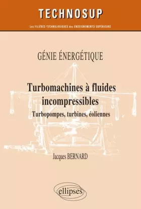 Couverture du produit · Génie énergétique - Turbomachines à fluides incompressibles - Turbopompes, turbines, éoliennes