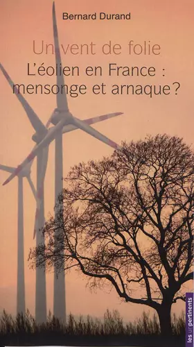 Couverture du produit · Un vent de folie : L'éolien en France : mensonge et arnaque ?