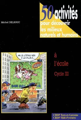 Couverture du produit · 50 activités pour découvrir les milieux naturels et humains à l'école Cycle III