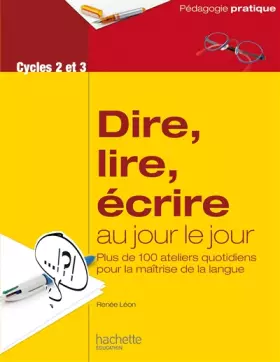 Couverture du produit · Dire, lire, écrire au jour le jour - Cycles 2 et 3