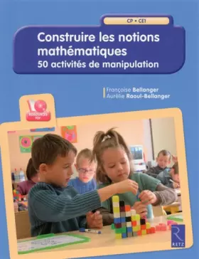 Couverture du produit · Construire les notions mathématiques (+ CD-Rom): 50 activités de manipulation - CP-CE1