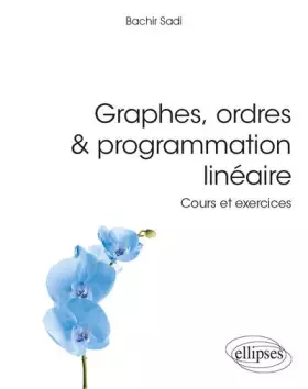 Couverture du produit · Graphes, ordres & programmation linéaire: Cours et exercices