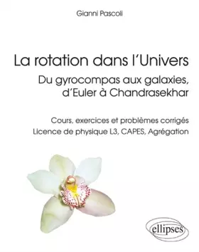 Couverture du produit · La rotation dans l'Univers: Du gyrocompas aux galaxies, d'Euler à Chandrasekhar : Cours, exercices et problèmes corrigés Licenc