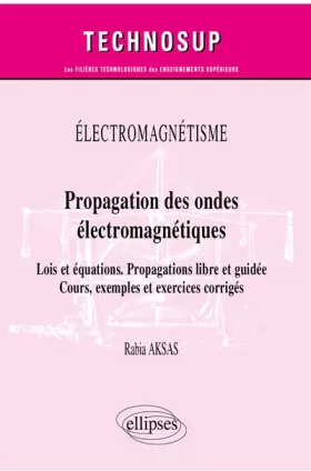 Couverture du produit · Électromagnétisme - Propagation des ondes électromagnétiques - Lois et équations. Propagations libre et guidée - Cours, exemple