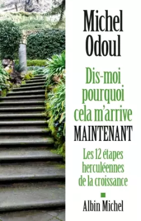 Couverture du produit · Dis-moi pourquoi cela m'arrive maintenant: Les 12 étapes herculéennes de la croissance