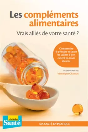Couverture du produit · Les compléments alimentaires - Vrais alliés de votre santé ?: Comprendre le principe et savoir les utiliser à bon escient en to