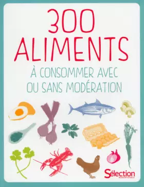 Couverture du produit · 300 aliments à consommer avec ou sans modération