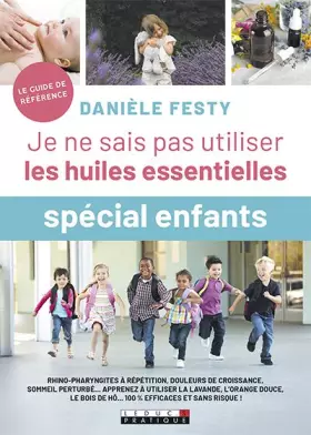 Couverture du produit · Je ne sais pas utiliser les huiles essentielles - Spécial enfant