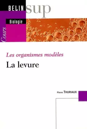 Couverture du produit · Les organismes modèles : La levure