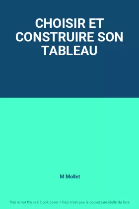 Couverture du produit · CHOISIR ET CONSTRUIRE SON TABLEAU