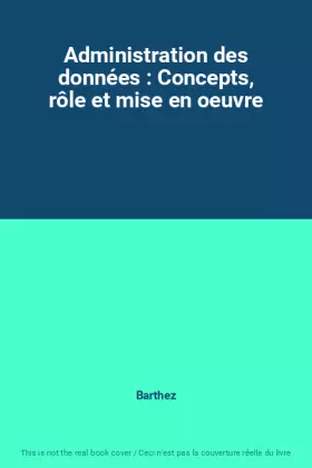 Couverture du produit · Administration des données : Concepts, rôle et mise en oeuvre