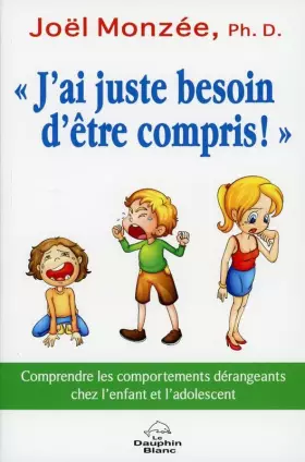 Couverture du produit · J'ai juste besoin d'être compris ! Comprendre les comportements dérangeants chez l'enfant et l'adolescent