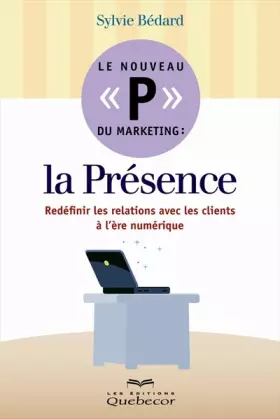 Couverture du produit · Le nouveau "P" du marketing : la Présence: Redéfinir les relations avec les clients à l'ère numérique