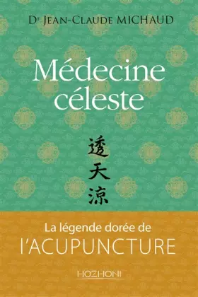 Couverture du produit · Médecine céleste - la légende dorée de l'acupuncture
