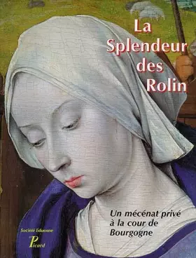 Couverture du produit · La splendeur des Rolin. Un mécénat privé à la cour de Bourgogne