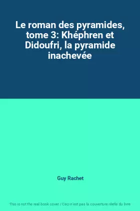 Couverture du produit · Le roman des pyramides, tome 3: Khéphren et Didoufri, la pyramide inachevée