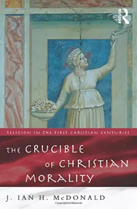 Couverture du produit · The Crucible of Christian Morality (Religion in the First Christian Centuries)