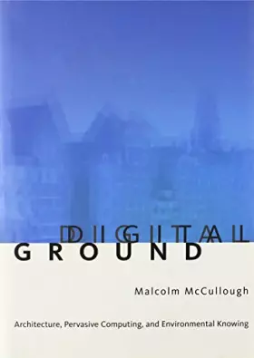 Couverture du produit · Ditital Ground – Architecture, Pervasive Computing and Environmental Knowing