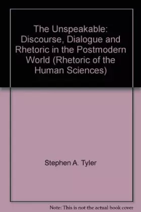 Couverture du produit · The Unspeakable: Discourse, Dialogue, and Rhetoric in the Postmodern World (Rhetoric of the Human Sciences)