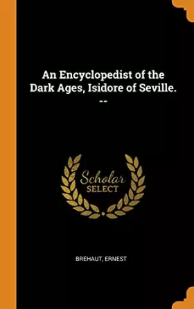 Couverture du produit · An Encyclopedist of the Dark Ages, Isidore of Seville. --