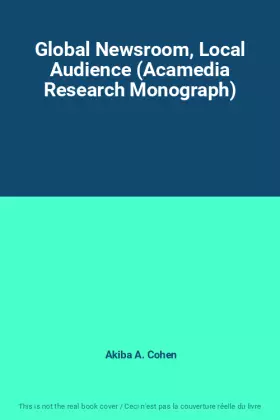 Couverture du produit · Global Newsroom, Local Audience (Acamedia Research Monograph)