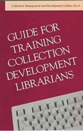 Couverture du produit · Guide for Training Collection Management & Development Librarians (Alcts Collection & Development Guides)