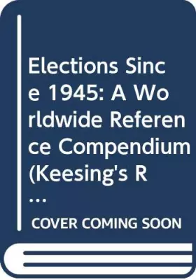 Couverture du produit · Elections since 1945: A Worldide Reference Compendium
