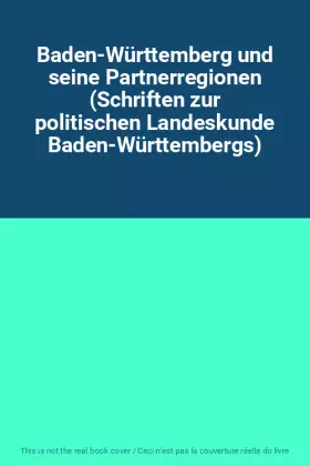 Couverture du produit · Baden-Württemberg und seine Partnerregionen (Schriften zur politischen Landeskunde Baden-Württembergs)