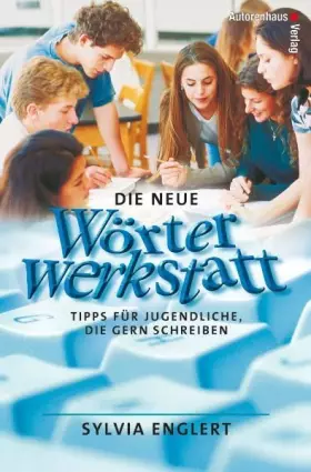 Couverture du produit · Die neue Wörterwerkstatt. Tipps für Jugendliche, die gern schreiben
