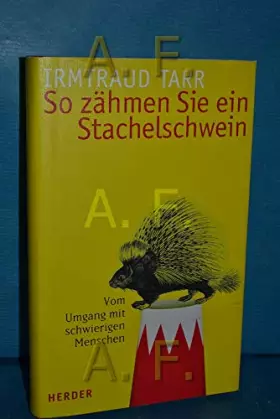 Couverture du produit · So zähmen Sie ein Stachelschwein: Vom Umgang mit schwierigen Menschen