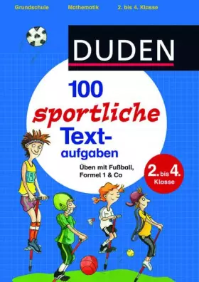 Couverture du produit · 100 sportliche Textaufgaben 2. bis 4. Klasse: Üben mit Fußball, Formel 1 & Co (Duden - Lernhilfen)
