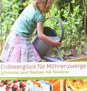 Couverture du produit · Erdbeerglück für Möhrenzwerge: Gärtnern und Kochen mit Kindern