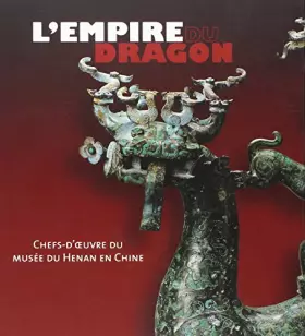 Couverture du produit · L'Empire du Dragon: Chefs d'oeuvres du Musée Provincial de Henan