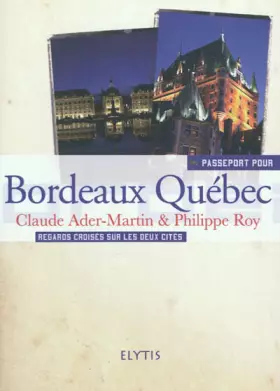 Couverture du produit · Passeport pour Bordeaux Québec: Regards croisés sur les deux cités