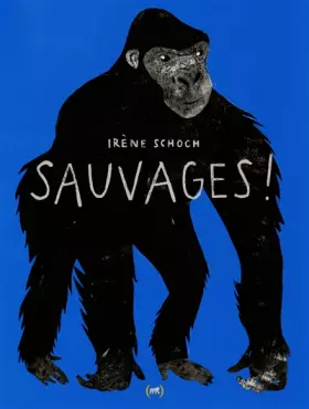 Couverture du produit · Sauvages ! · Album documentaire illustré / Bestiaire · dès 3 ans