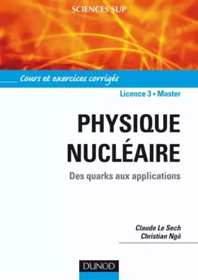 Couverture du produit · Physique nucléaire et applications : Des quarks aux applications - Cours et exercices corrigés