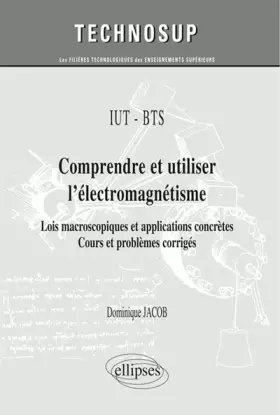 Couverture du produit · Comprendre et utiliser l’électromagnétisme : Lois macroscopiques et applications concrètes - Cours et problèmes corrigés