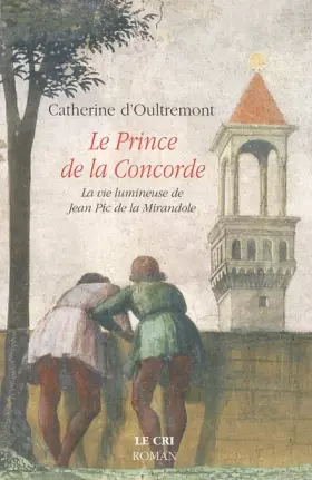 Couverture du produit · Le Prince de la Concorde : La vie lumineuse de Jean Pic de la Mirandole